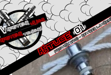 Astuce #1 : Resistance Protank / Evod – Retirer facilement la cheminée