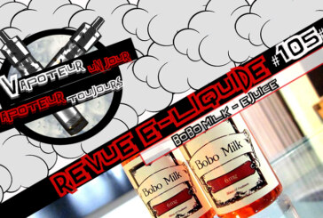 Revue E-Liquide – Bobo Milk – MALAISIE – #105