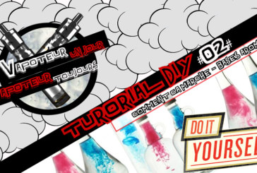 Tutorial DIY #2 – COMMENT CA MARCHE ? BASES-AROMES-NICOTINE