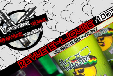 Revue E-Liquide – Mr. Mustache – Malaisie – #107