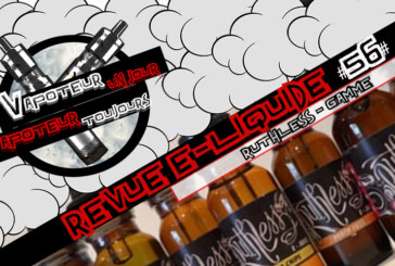 Revue E-Liquide – Gamme Ruthless – USA – #56