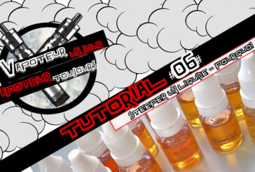 Tutorial #06 – Steeper un e-liquide  – Pourquoi ? Comment ?