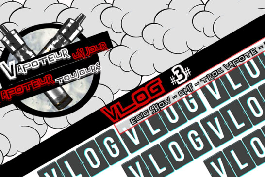 Vlog 3 – Ecig Show – CMF – Troc Vapote – EFVI Bullbox