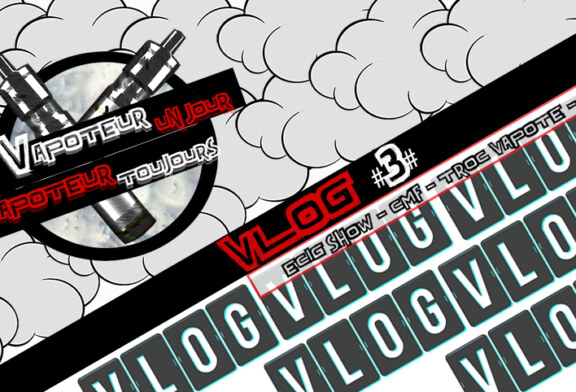 Vlog 3 – Ecig Show – CMF – Troc Vapote – EFVI Bullbox