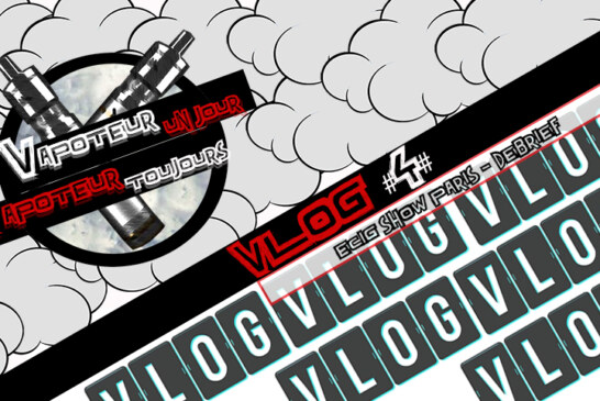 Vlog 4 – E-Cig Show – Paris (Visite et Debrief)