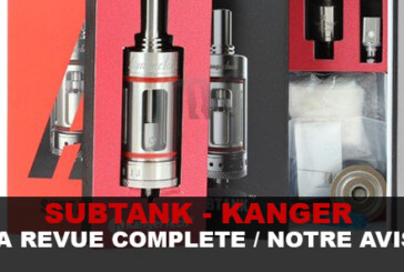 REVUE : LE TEST COMPLET DU « SUBTANK » DE KANGER