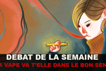 Débat de la semaine : Pensez vous que la vape évolue dans le bon sens ?