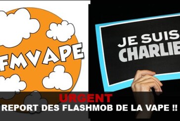 URGENT : REPORT DES « FLASHMOB » DE LA VAPE !