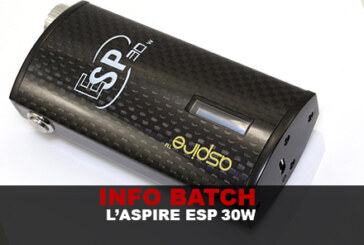 INFO BATCH : L&rsquo;ASPIRE ESP 30W