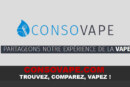 CONSOVAPE : TROUVEZ, COMPAREZ, VAPEZ !