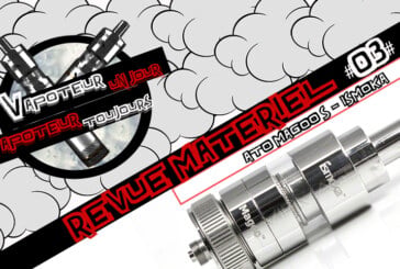 Revue Matériel #03 – Atomiseur Reconstructible – « Magoo » (Ismoka)