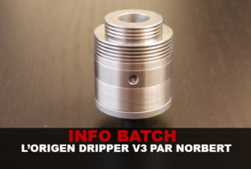 INFO BATCH : L&rsquo;Origen Dripper V3 by Norbert