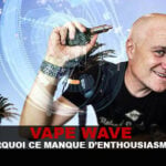 VAPE WAVE : Pourquoi ce manque d&rsquo;enthousiasme ?