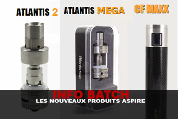 INFO BATCH : Les nouveaux produits Aspire !