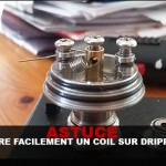 ASTUCES : Faire facilement un coil sur dripper !
