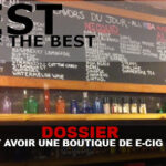 DOSSIER : Comment avoir une boutique de e-cig au top ?