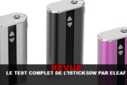 REVUE : LE TEST COMPLET DE L&rsquo;ISTICK 50W PAR ELEAF