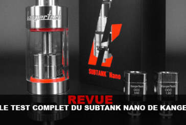 REVUE : LE TEST COMPLET DU « SUBTANK NANO »