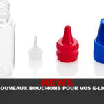 NEWS : De nouveaux bouchons pour vos E-liquides !