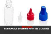 NEWS : De nouveaux bouchons pour vos E-liquides !