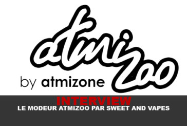 INTERVIEW : Le modeur « Atmizoo » par Sweet & Vapes