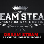 DREAM STEAM : La vap&rsquo; de luxe avec Pro-Ms !