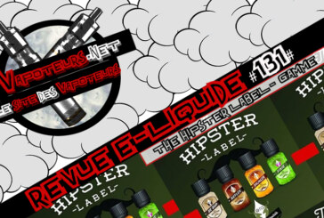 Revue E-Liquide #131 – THE HIPSTER LABEL – GAMME (FR)