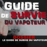 DOSSIER : Le Guide de survie du vapoteur !