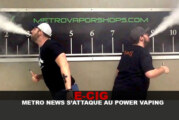 E-CIG : Metro News s&rsquo;attaque au power-vaping !