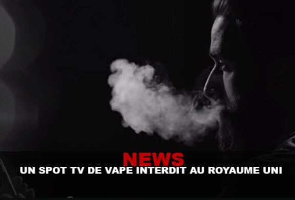 NEWS : Un spot TV de vape interdit au Royaume-Uni !