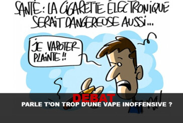 DEBAT : Parle t&rsquo;on trop d&rsquo;une vape « inoffensive » ?