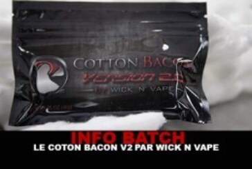 INFO BATCH : Coton bacon V2 (Wick & Vape)
