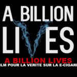 A BILLION LIVES : Un film pour la vérité sur la e-cigarette !