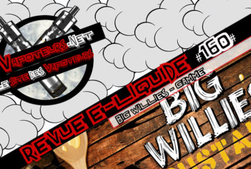 Revue E-Liquide #160 – BIG WILLIE&rsquo;S – GAMME (USA)