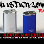 REVUE : Le test complet de l&rsquo;Istick mini 20w (Eleaf)