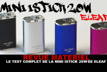 REVUE : Le test complet de l&rsquo;Istick mini 20w (Eleaf)