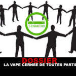 DOSSIER : La vape cernée de toutes parts !