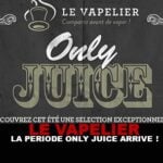 LE VAPELIER : La période « Only Juice » arrive !