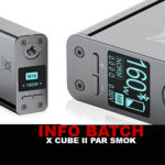 INFO BATCH : BOX « X CUBE II » (Smok)