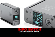 INFO BATCH : BOX « X CUBE II » (Smok)