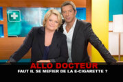 ALLO DOCTEUR : Faut il se méfier de la e-cigarette ?