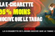 NEWS : La e-cigarette 95% moins nocive que le tabac !