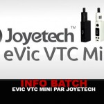 INFO BATCH : EVIC VTC Mini (Joyetech)