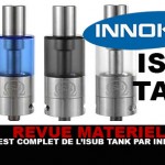 REVUE : Le test complet du Isub Tank (Innokin)
