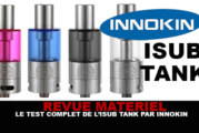 REVUE : Le test complet du Isub Tank (Innokin)