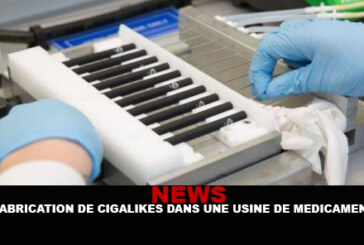 NEWS : La fabrication de cigalikes dans une usine de médicaments !