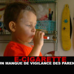 E-CIGARETTE : Un manque de vigilance des parents !