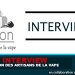 INTERVIEW : L&rsquo;Union des artisans de la vape.