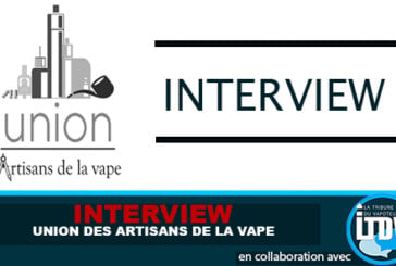 INTERVIEW : L&rsquo;Union des artisans de la vape.