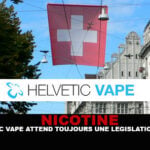 NICOTINE : Helvetic vape attend toujours une législation rapide.